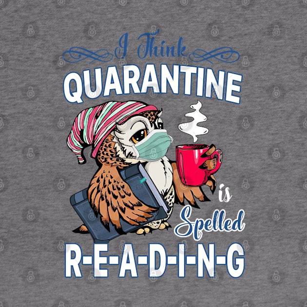 I Think Quarantine Is Spelled Reading by wendieblackshear06515